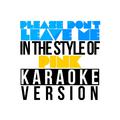 Please Don't Leave Me (In the Style of Pink) [Karaoke Version] - Single