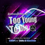 Toomanylefthands - Too Young To Die (DjHope小春 Progressive Mix)