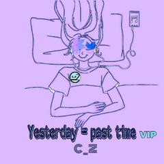 Yesterday = Past Time（VIP）