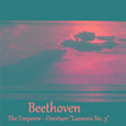 Beethoven - The Emperor - Overture "Leonora No. 3"