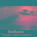 Beethoven - The Emperor - Overture "Leonora No. 3"专辑