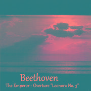 Beethoven - The Emperor - Overture "Leonora No. 3"