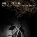Jazz Classics Series: Miles Davis & John Coltrane: Live 1960, Pt. 1专辑
