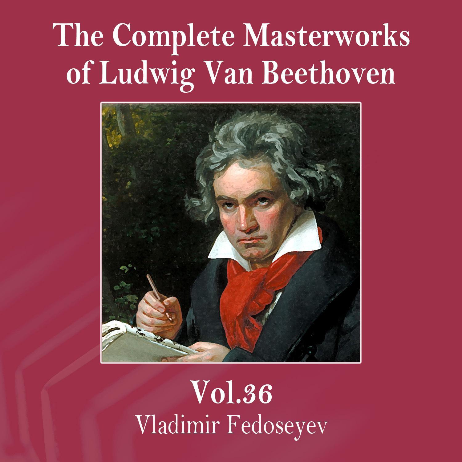 The Complete Masterworks of Ludwig Van Beethoven, Vol. 36