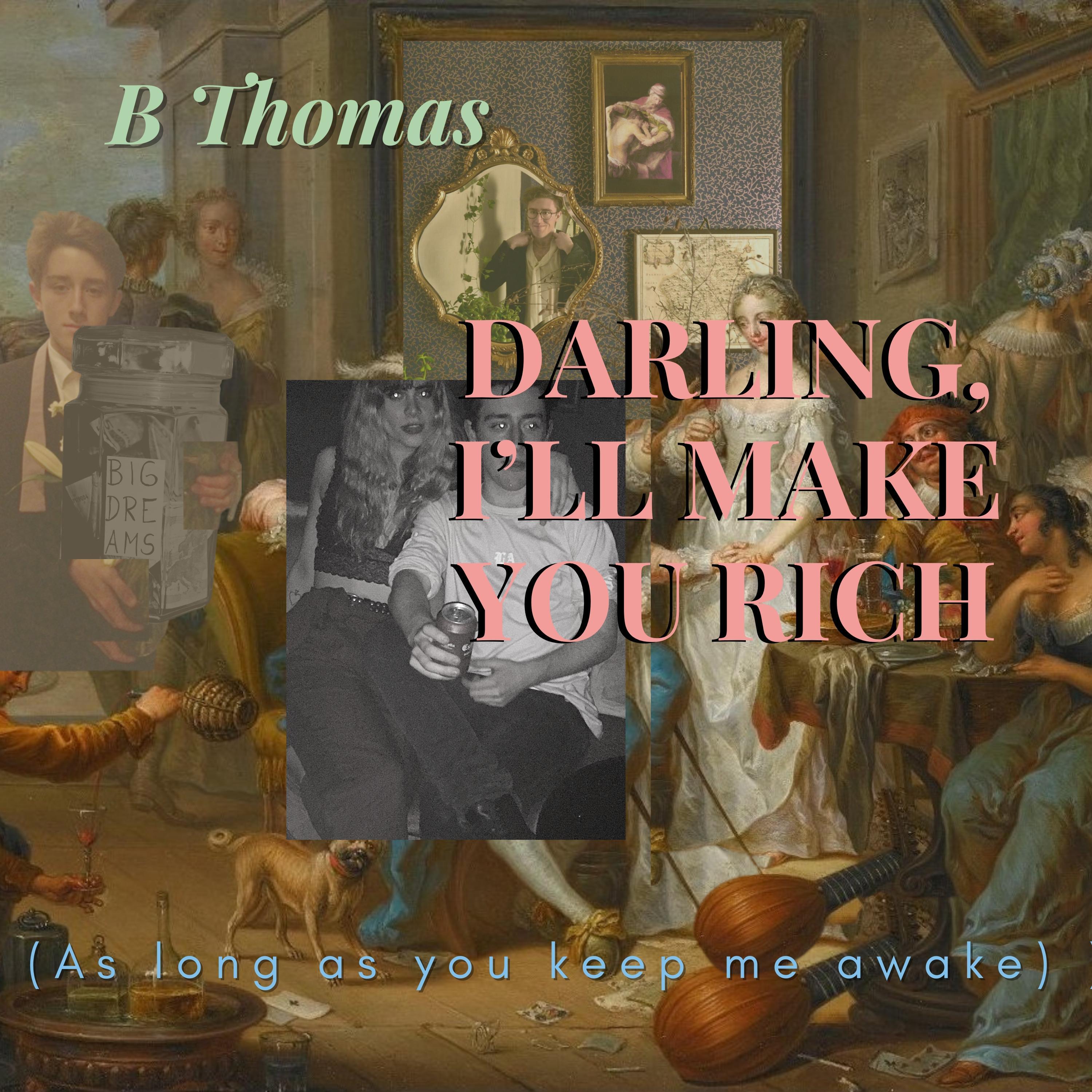 Darling, I'll Make You Rich (as long as you keep me awake)