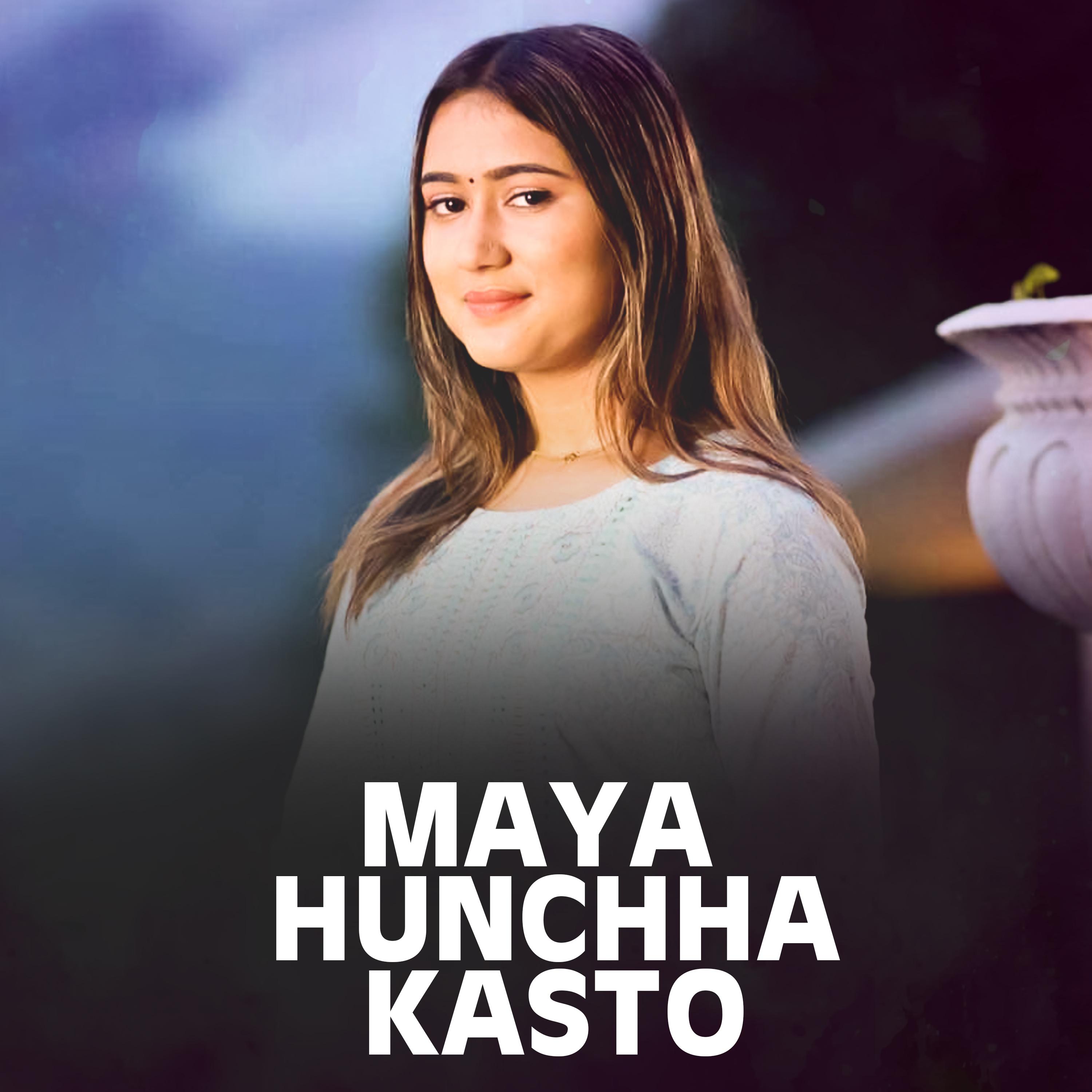 Maya Hunchha Kasto