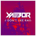 I Don't Like (XaeboR Remix)