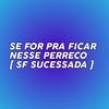 SF SUCESSADA - SE FOR PRA FICAR NESSE PERRECO