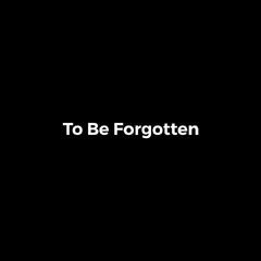 To Be Forgotten