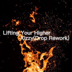 Lifting Your Higher-Xizzy(Drop Rework)