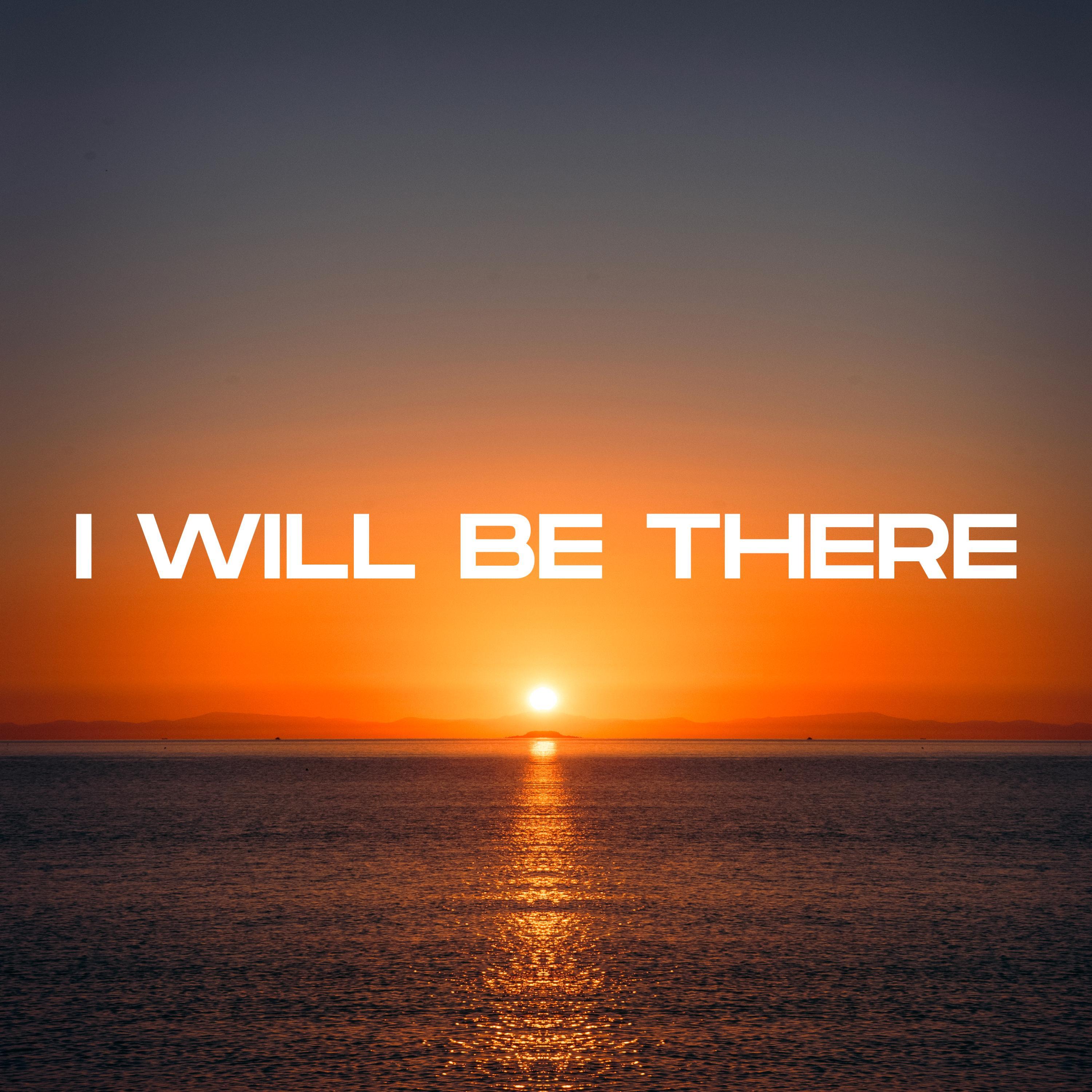 I Will Be There