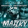 DJ MAIIKY - MONTAGEM BONDE DA CYCLONE VS BONDE DA TONNY COUNTRY - DJ MAIIKY