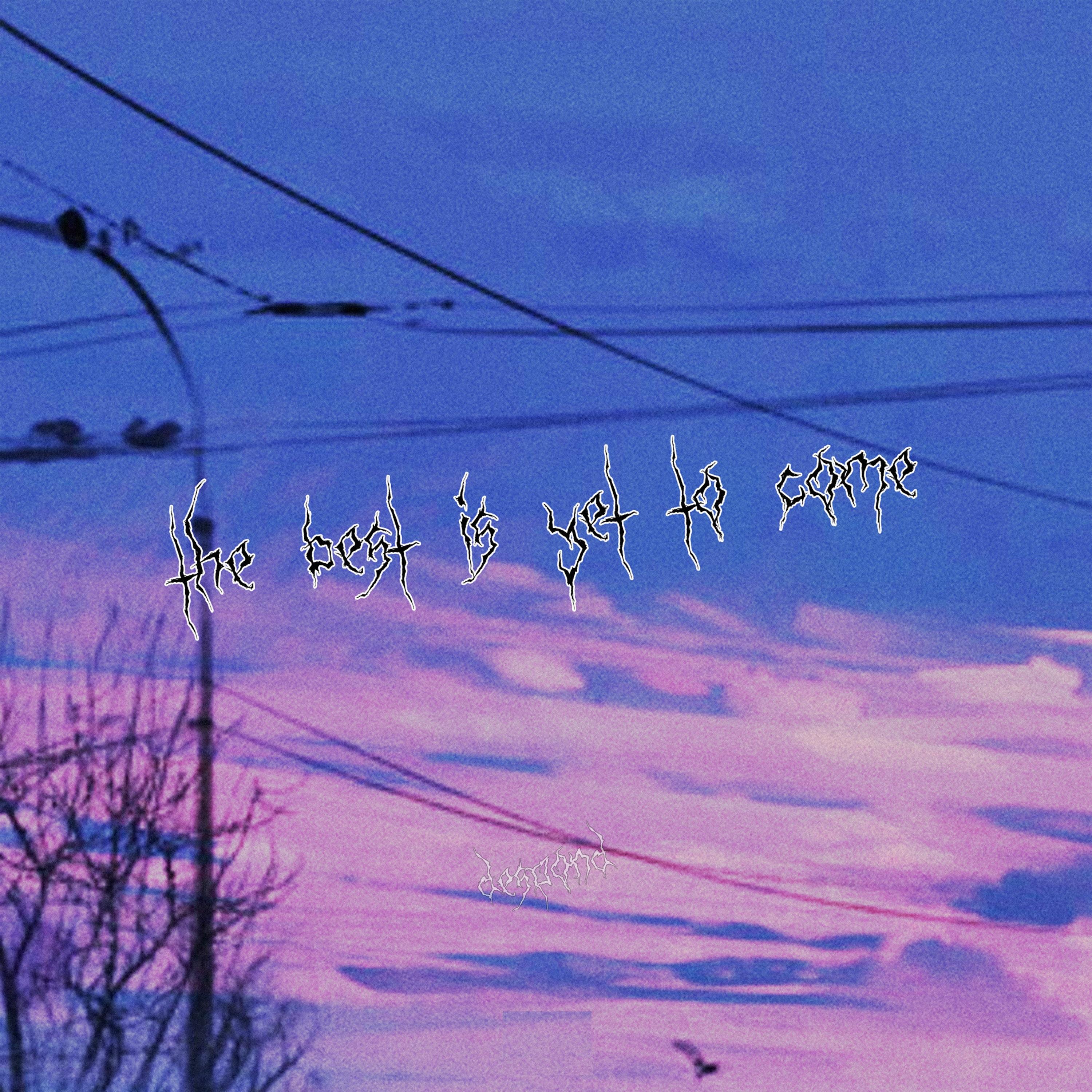 The Best Is Yet to Come (prod. by circlebad)