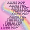 I MISS YOU