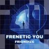 Frignoize - Frenetic You