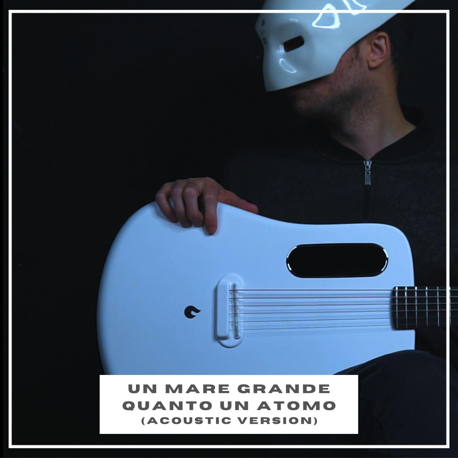 Un Mare Grande Quanto Un Atomo (Acoustic Version)
