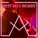 Why Do I Worry (Radio Edit)专辑