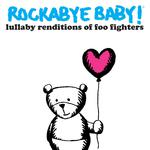 Rockabye Baby! Lullaby Renditions of Foo Fighters专辑