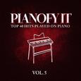 Pianofy It, Vol. 5 - Top 40 Hits Played On Piano