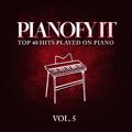 Pianofy It, Vol. 5 - Top 40 Hits Played On Piano