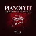 Pianofy It, Vol. 5 - Top 40 Hits Played On Piano专辑