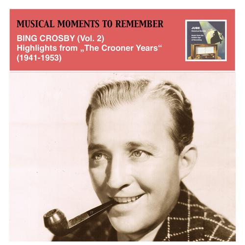 MUSICAL MOMENTS TO REMEMBER - Bing Crosby, Vol. 2 (Highlights from The Crooner Years) (1941-1953)专辑