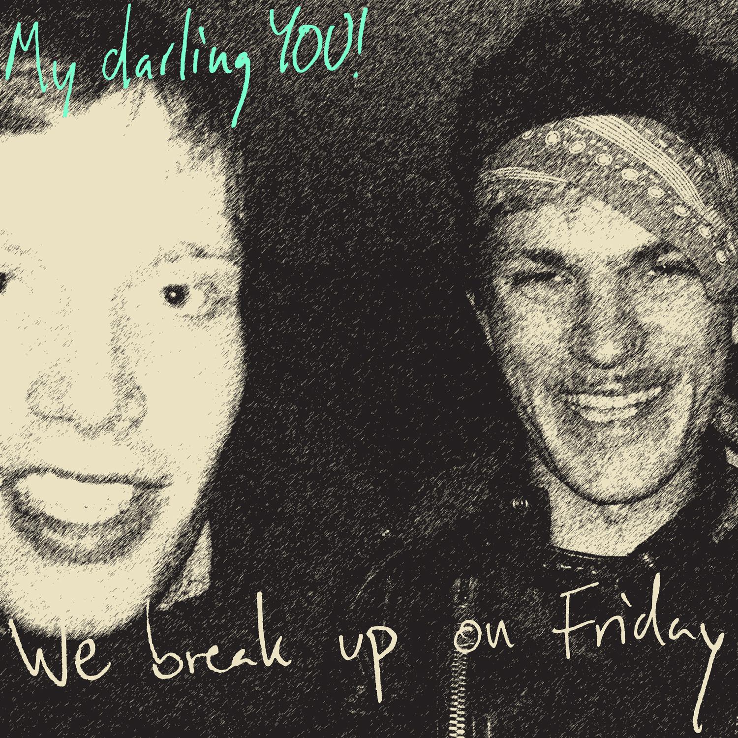 We Break up on Friday