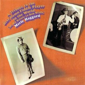 A   Tribute to the Best Damn Fiddle Player in the World (Or My Salute to Bob Wills)