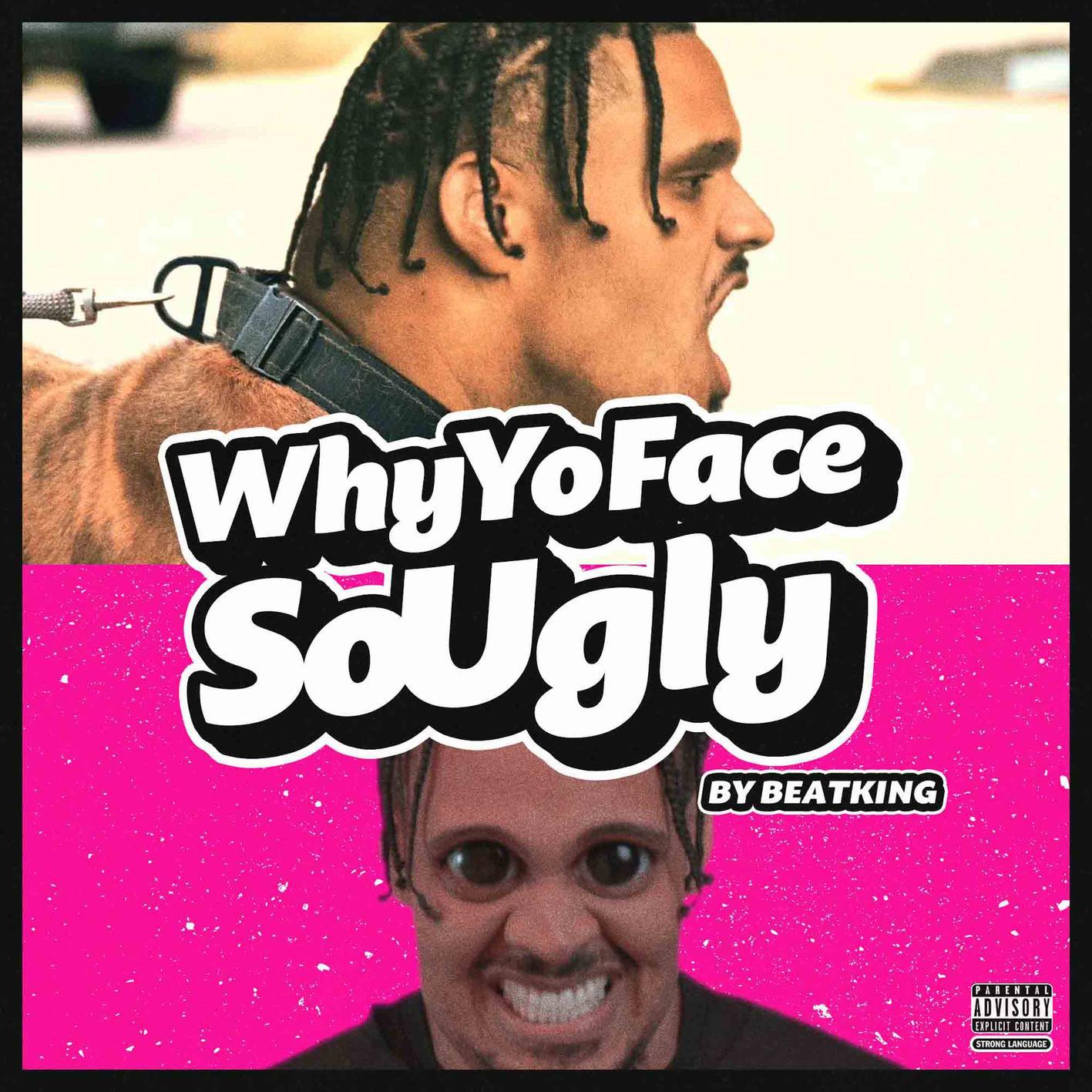 Beatking - Why Yo Face So Ugly