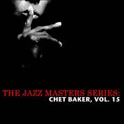 The Jazz Masters Series: Chet Baker, Vol. 15