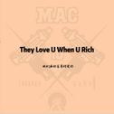 They Love U When U Rich