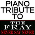 Fray Piano Tribute, The: Never Say Never
