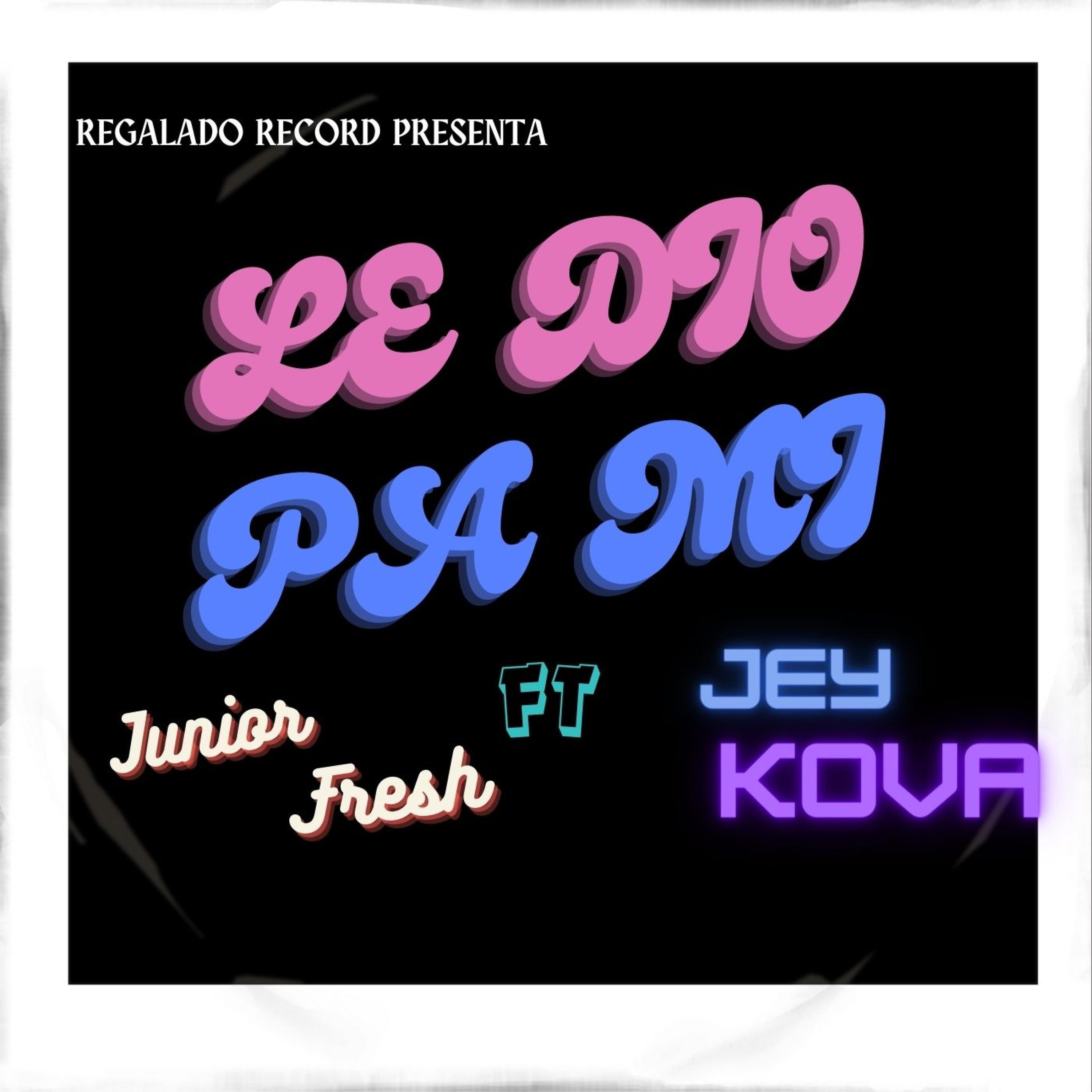 Junior Fresh - Le dio pa mi (feat. J Kova)