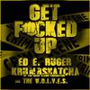 Ed E. Ruger - Get ****ed Up (feat. Krumbsnatcha & W.O.L.V.E.S.)