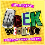 My Big Fat Geek Wedding: Alternative Wedding Tracks from Movies, T.V. And Video Games专辑