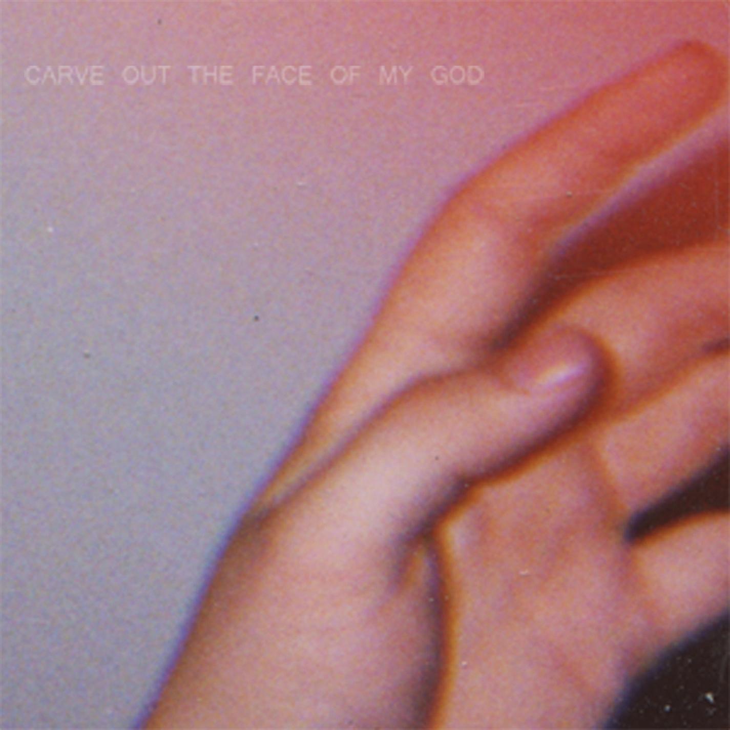 Carve Out The Face Of My God