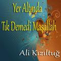 Yer Altında / Tık Demedi Maşallah