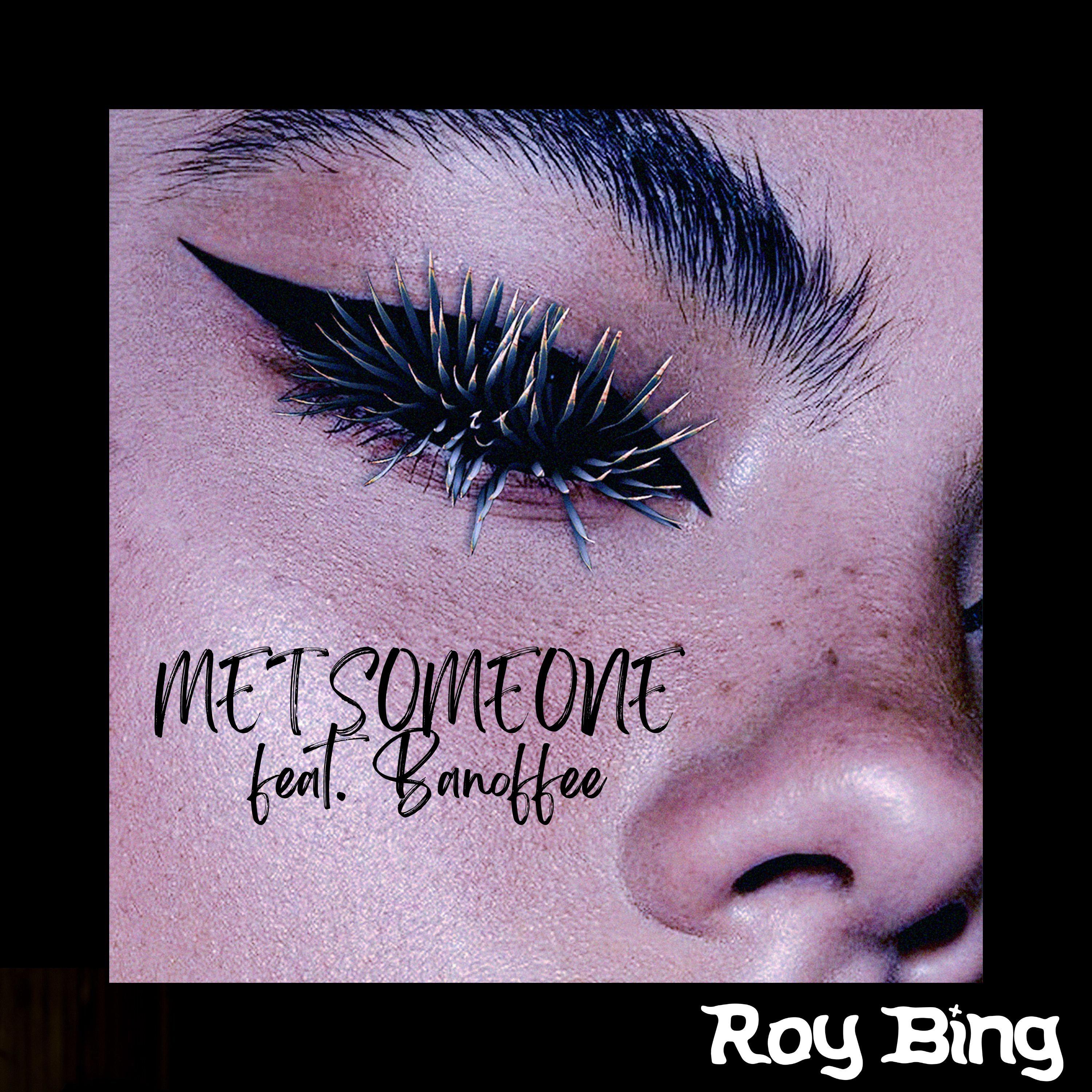 Roy Bing - Met Someone (feat. Banoffee)