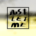 Just Let Me