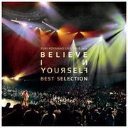 KOYANAGI LIVE TOUR 2012 BELIEVE IN YOURSELF BEST SELECTION