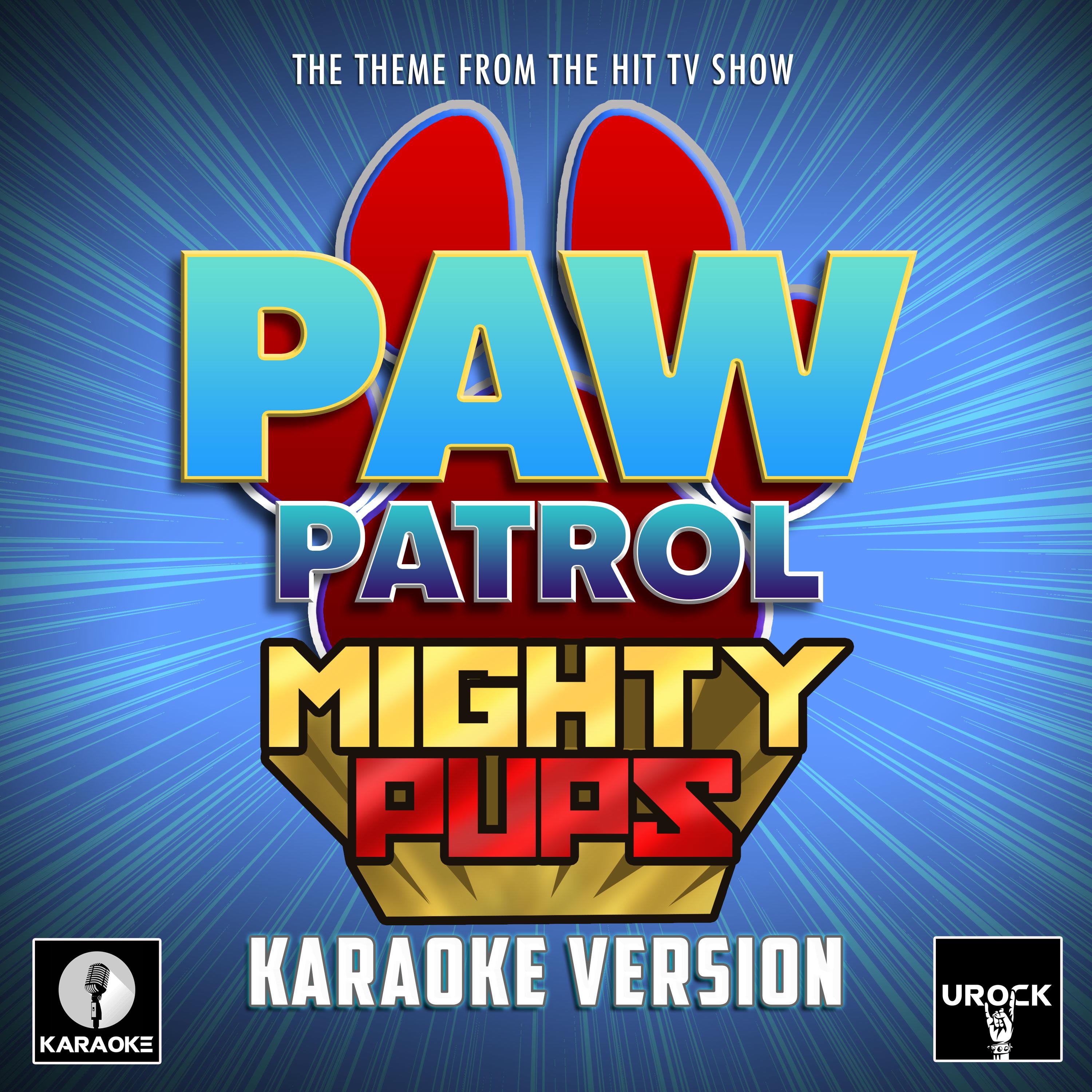 Paw Patrol: Mighty Pups Main Theme (From "Paw Patrol: Mighty Pups") (Karaoke Version)