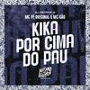 MC Pê Original - Kika por Cima do Pau