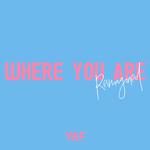 Where You Are (Reimagined)