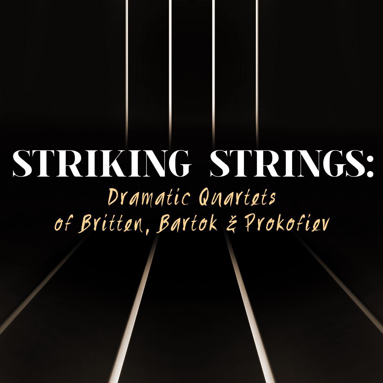 Striking Strings: Dramatic Quartets of Britten, Bartok & Prokofiev专辑