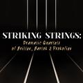 Striking Strings: Dramatic Quartets of Britten, Bartok & Prokofiev