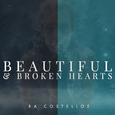 Beautiful and Broken Hearts