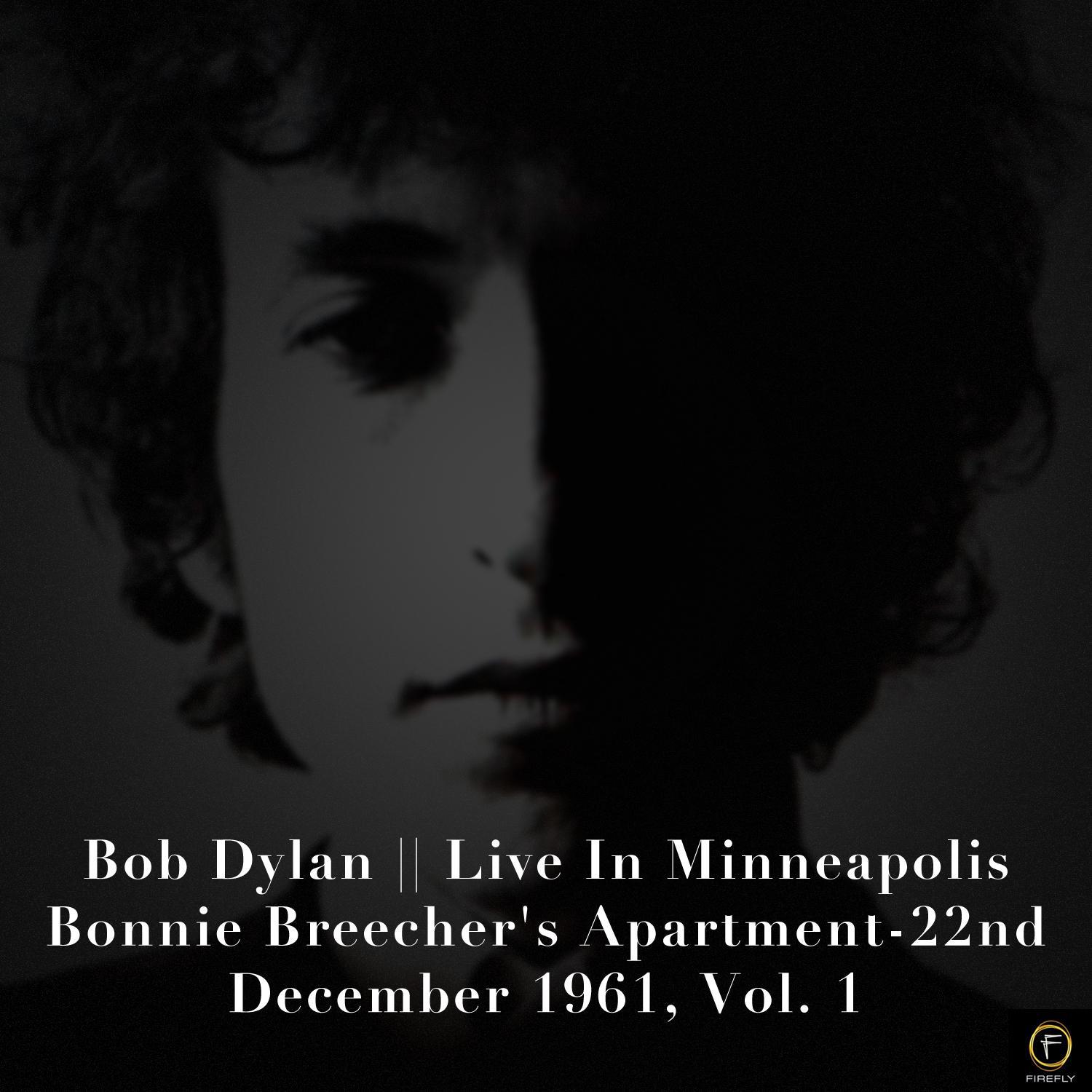 Bob Dylan, Live in Minneapolis. Bonnie Breecher's Apartment-22nd December 1961, Vol. 1专辑