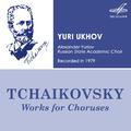 Pyotr Ilyich Tchaikovsky: Works for Choruses