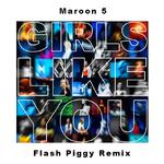 Girls Like You（Flash Piggy Remix）专辑