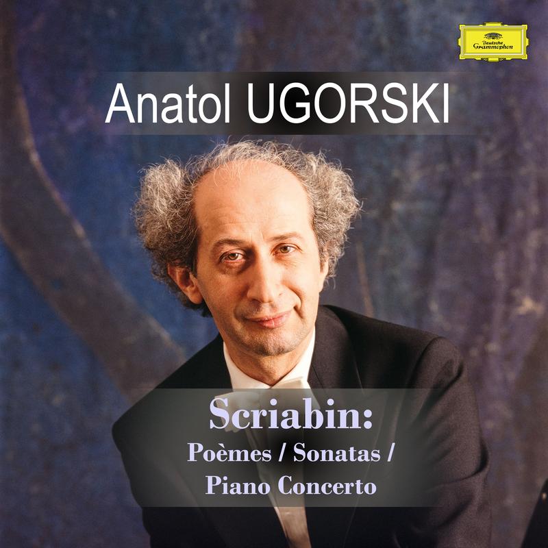 Alexander Scriabin / Anatol Ugorski: Poèmes, Sonatas, Piano Concerto